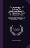 The Importance Of Exalting The Intellectual Spirit Of The Nation And Need Of A Learned Class: A Discourse Pronounced Before The Phi Sigma Nu Society O