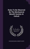 Rules To Be Observed By The Mechanical Benefit Society At Oxford