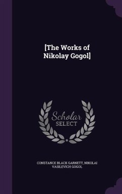 [The Works of Nikolay Gogol] - Garnett, Constance Black; Gogol, Nikolai Vasilevich