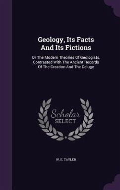 Geology, Its Facts And Its Fictions - Tayler, W E