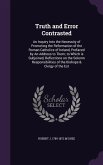 Truth and Error Contrasted: An Inquiry Into the Necessity of Promoting the Reformation of the Roman Catholics of Ireland, Prefaced by An Address t