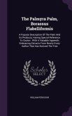 The Palmyra Palm, Borassus Flabelliformis: A Popular Description Of The Palm And Its Products, Having Special Reference To Ceylon: With A Valuable App