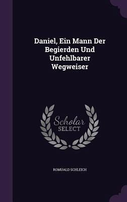 Daniel, Ein Mann Der Begierden Und Unfehlbarer Wegweiser