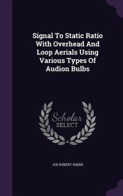 Signal To Static Ratio With Overhead And Loop Aerials Using Various Types Of Audion Bulbs - Sherr, Joe Robert