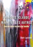 François, Claude, Maine et les autres: Une certaine histoire de famille