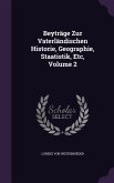 Beyträge Zur Vaterländischen Historie, Geographie, Staatistik, Etc, Volume 2