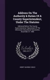 Address On The Authority & Duties Of A County Superintendent, Under The Statutes: Delivered Before The County Superintendents' Department Of The Minne