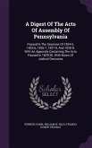 A Digest Of The Acts Of Assembly Of Pennsylvania: Passed In The Sessions Of 1824-5, 1825-6, 1826-7, 1827-8, And 1828-9, With An Appendix Containing Th