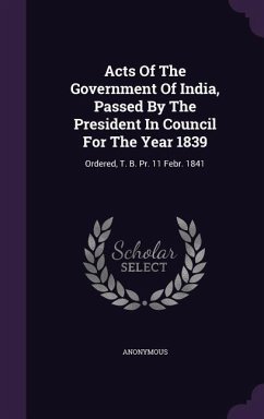 Acts Of The Government Of India, Passed By The President In Council For The Year 1839 - Anonymous