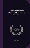 Anecdote Lives of Wits and Humourists Volume 1