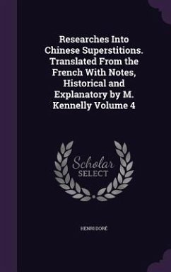 Researches Into Chinese Superstitions. Translated From the French With Notes, Historical and Explanatory by M. Kennelly Volume 4 - Doré, Henri