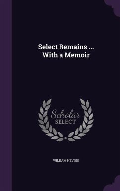 Select Remains ... With a Memoir - Nevins, William