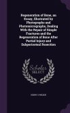 Regeneration of Bone, an Essay, Illustrated by Photographs and Photomicrographs, Dealing With the Repair of Simple Fractures and the Regeneration of Bone After Partial Injury and Subperiosteal Resection