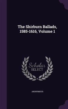 The Shirburn Ballads, 1585-1616, Volume 1 - Anonymous