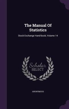 The Manual Of Statistics: Stock Exchange Hand-book, Volume 14 - Anonymous