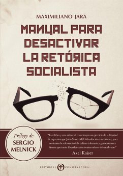 Manual para Desactivar la Retórica Socialista (eBook, ePUB) - Jara Pozo, Maximiliano; Kaiser, Axel; Melnick, Sergio