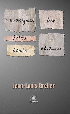 Chroniques par petits bouts… (eBook, ePUB) - Grelier, Jean-Louis