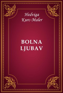 Bolna ljubav (eBook, ePUB) - Kurc-Maler, Hedviga