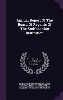 Annual Report Of The Board Of Regents Of The Smithsonian Institution - Institution, Smithsonian