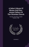 A Select Library Of Nicene And Post-nicene Fathers Of The Christian Church: Socrates, Sozomenus: Church Histories. 1890