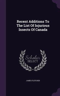 Recent Additions To The List Of Injurious Insects Of Canada - Fletcher, James