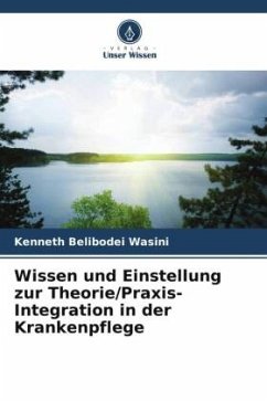 Wissen und Einstellung zur Theorie/Praxis-Integration in der Krankenpflege - Wasini, Kenneth Belibodei