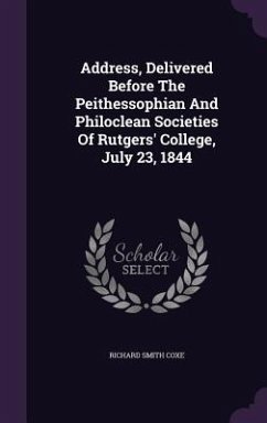 Address, Delivered Before The Peithessophian And Philoclean Societies Of Rutgers' College, July 23, 1844 - Coxe, Richard Smith