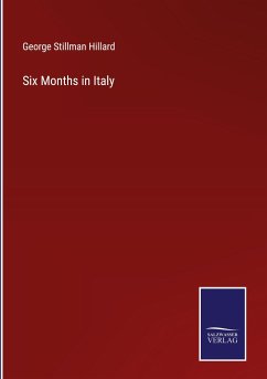 Six Months in Italy - Hillard, George Stillman