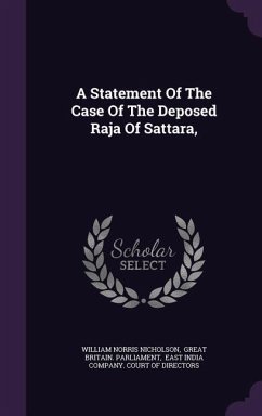 A Statement Of The Case Of The Deposed Raja Of Sattara, - Nicholson, William Norris