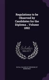 Regulations to be Observed by Candidates for the Diploma .. Volume 1892