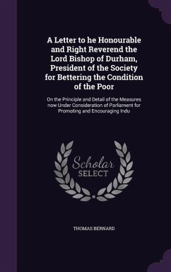 A Letter to he Honourable and Right Reverend the Lord Bishop of Durham, President of the Society for Bettering the Condition of the Poor - Bernard, Thomas