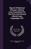 Report Of National Woman's Liberty Loan Committee For The First And Second Liberty Loan Campaigns 1917
