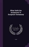 What Saith the Scriptures? A Scripture Testimony