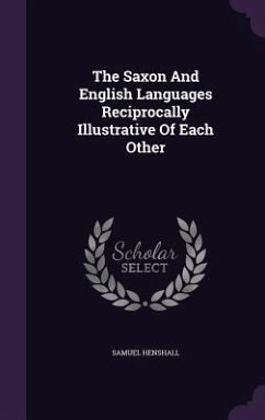 The Saxon And English Languages Reciprocally Illustrative Of Each Other - Henshall, Samuel