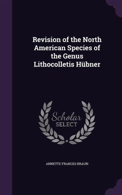 Revision of the North American Species of the Genus Lithocolletis Hübner - Braun, Annette Frances