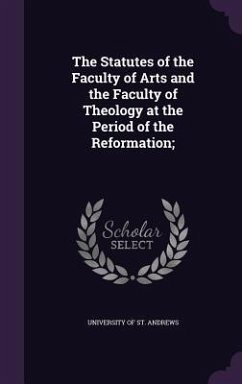 Cover The Statutes of the Faculty of Arts and the Faculty of Theology at the Period of the Reformation;