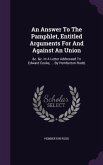 An Answer To The Pamphlet, Entitled Arguments For And Against An Union