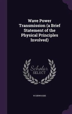 Wave Power Transmission (a Brief Statement of the Physical Principles Involved) - Dinwoodie, W.