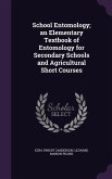 School Entomology; an Elementary Textbook of Entomology for Secondary Schools and Agricultural Short Courses