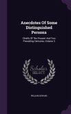 Anecdotes Of Some Distinguished Persons: Chiefly Of The Present And Two Preceding Centuries, Volume 3