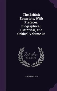The British Essayists, With Prefaces, Biographical, Historical, and Critical Volume 05 - Ferguson, James
