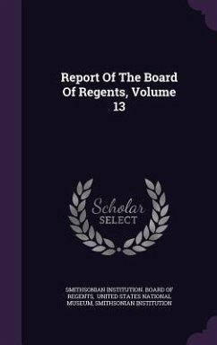 Report Of The Board Of Regents, Volume 13 - Institution, Smithsonian