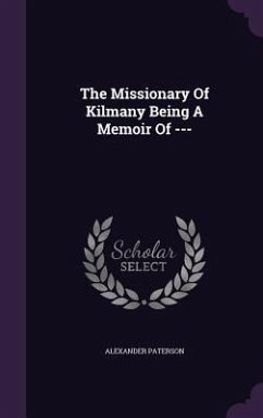 The Missionary Of Kilmany Being A Memoir Of --- - Paterson, Alexander