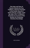The Ends and Uses of Charity Schools for Poor Children; a Sermon Preached in the Parish-church of Christ-Church, London, April the 30th, 1752. To Which is Annexed, An Account of the Society for Promoting Christian Knowledge