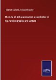 The Life of Schleiermacher, as unfolded in his Autobiography and Letters