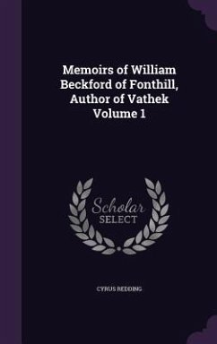 Memoirs of William Beckford of Fonthill, Author of Vathek Volume 1 - Redding, Cyrus