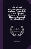 The Life and Correspondence of Sir Anthony Panizzi, K. C. B., Late Principal Librarian of the British Museum, Senator of Italy, etc Volume 1