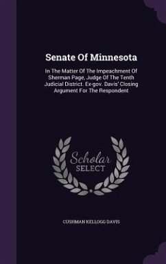 Senate Of Minnesota: In The Matter Of The Impeachment Of Sherman Page, Judge Of The Tenth Judicial District. Ex-gov. Davis' Closing Argumen - Davis, Cushman Kellogg