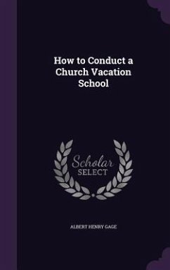 How to Conduct a Church Vacation School - Gage, Albert Henry