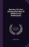 Sketches Of A Few Distinguished Men Of Newbury And Newburyport